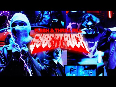 Flesh, THRILL PILL - CYBERTRUCK (feat. THRILL PILL) видео (клип)